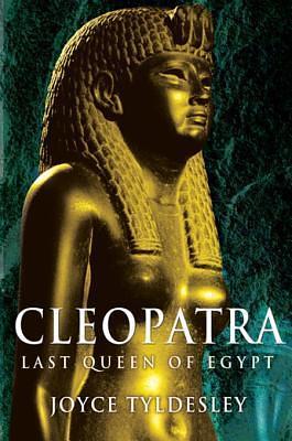 Cleopatra: Last Queen of Egypt: Last Queen of Egypt by Joyce Tyldesley