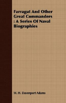Farragut and Other Great Commanders: A Series of Naval Biographies by W. H. Davenport Adams