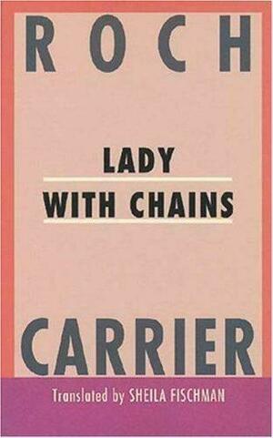 Lady With Chains by Roch Carrier