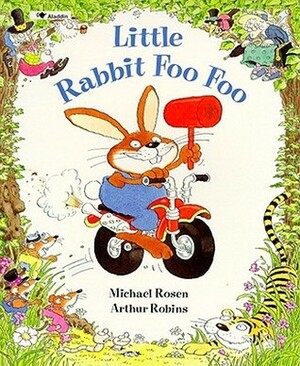 Little Rabbit Foo Foo by Michael Rosen, Arthur Robins