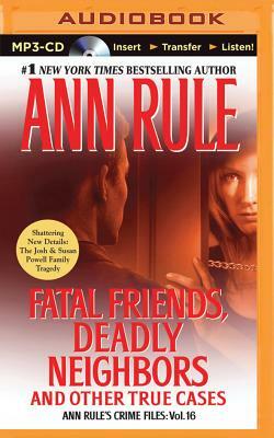 Fatal Friends, Deadly Neighbors: And Other True Cases by Ann Rule