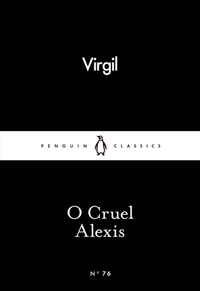 O Cruel Alexis by Virgil