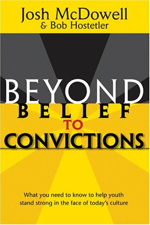 Beyond Belief to Convictions by David H. Bellis, Bob Hostetler, Josh McDowell