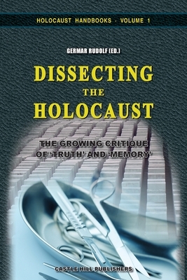 Dissecting the Holocaust: The Growing Critique of 'Truth' and 'Memory' by 