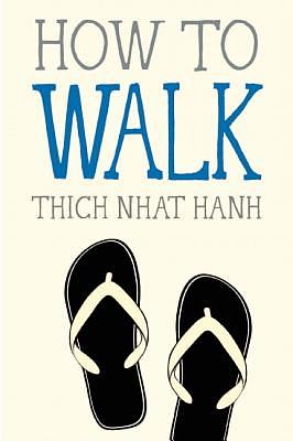 How to Walk by Thích Nhất Hạnh