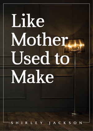 Like Mother Used To Make by Shirley Jackson