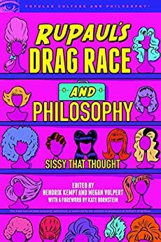 RuPaul's Drag Race and Philosophy: Sissy That Thought by Megan Volpert, Hendrik Kempt