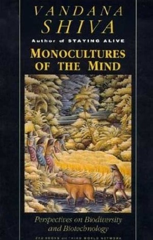 Monocultures of the Mind: Perspectives on Biodiversity and Biotechnology by Vandana Shiva