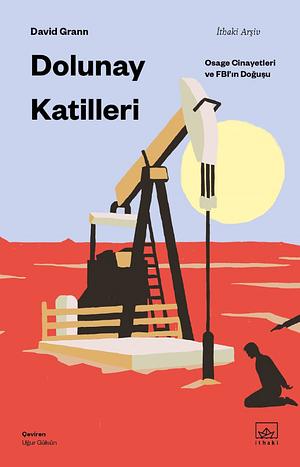 Dolunay Katilleri: Osage Cinayetleri ve FBI'ın Doğuşu by David Grann