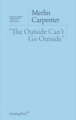 The Outside Can't Go Outside by Merlin Carpenter