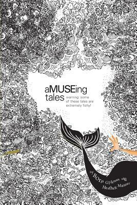 aMUSEing Tales by Heather Maisner, Susan Kite, Nuzhat Anwar