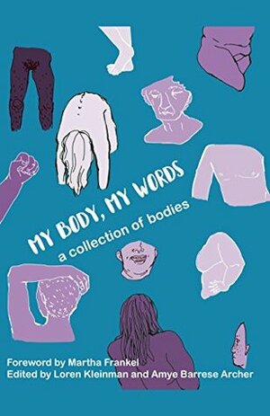 My Body, My Words: a collection of bodies by Loren Kleinman, Amye Archer