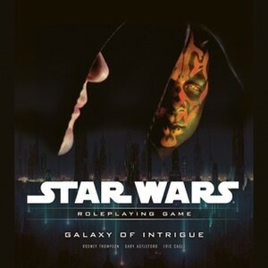 Star Wars Galaxy of Intrigue: A Star Wars Roleplaying Game Supplement by Gary Astleford, Rodney Thompson, Eric Cagle