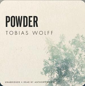 Powder by Tobias Wolff