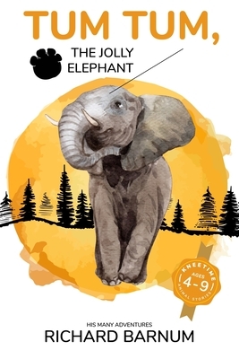Tum Tum, The Jolly Elephant: His Many Adventures: Kneetime Animal Stories (Volume 4) by Richard Barnum