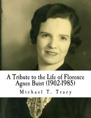 A Tribute to the Life of Florence Agnes Buist (1902-1985) by Michael T. Tracy