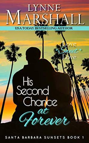 His Second Chance at Forever (Santa Barbara Sunsets Book One) by Lynne Marshall