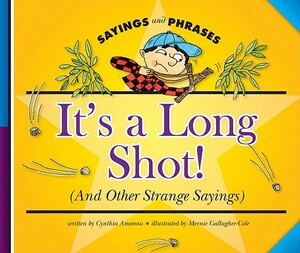 It's a Long Shot!: (And Other Strange Sayings) by Cynthia Amoroso