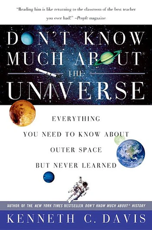 Don't Know Much About The Universe: Everything You Need to Know About the Cosmos but Never Learned by Kenneth C. Davis, S.D. Schindler