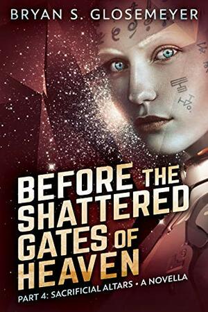 Before the Shattered Gates of Heaven Part 4: Sacrificial Altars by Bryan S. Glosemeyer