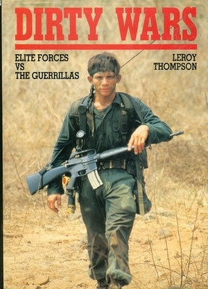 Dirty Wars: Elite Forces Vs the Guerillas by Leroy Thompson