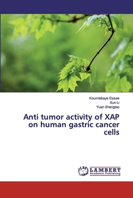 Anti tumor activity of XAP on human gastric cancer cells by Koumtebaye Elysee, Sun Li, Yuan Shengtao