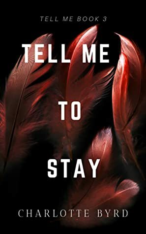 Tell Me to Stay by Charlotte Byrd