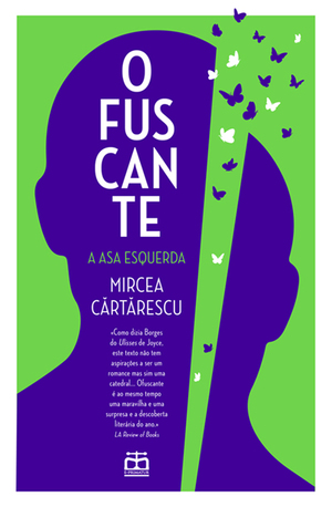 Ofuscante - A Asa Esquerda by Mircea Cărtărescu