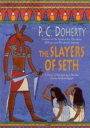 The Slayers of Seth: A Story of Intrigue and Murder Set in Ancient Egypt by P.C. Doherty, Paul Doherty