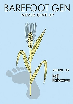 Barefoot Gen, Volume Ten: Never Give Up by Keiji Nakazawa, Project Gen