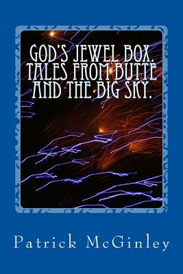 God's Jewel Box. Tales from the Butte and the Big Sky. by Patrick McGinley