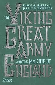 The Viking Great Army and the Making of England by Dawn Hadley, Julian Richards, Mary Sarah