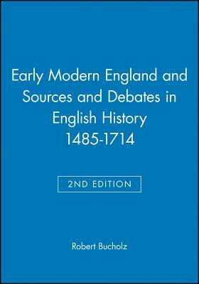 Early Modern England and Sources and Debates in English History 1485-1714 by Robert O. Bucholz
