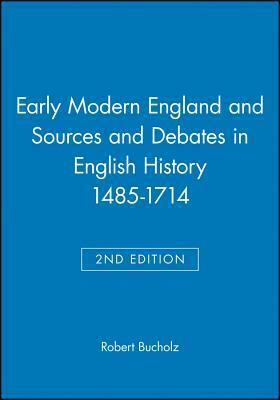 Early Modern England and Sources and Debates in English History 1485-1714 by Robert O. Bucholz