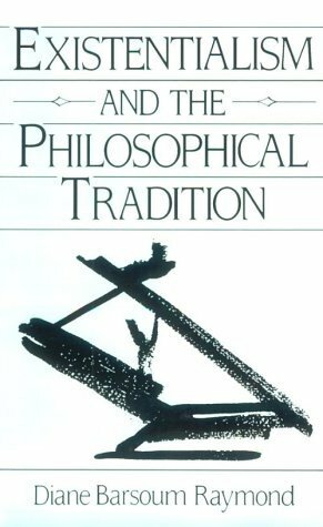 Existentialism and the Philosophical Tradition by Diane Raymond