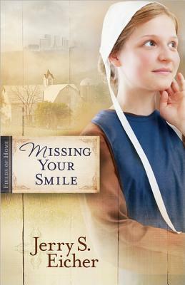 Missing Your Smile by Jerry S. Eicher