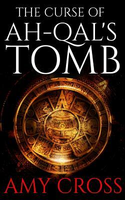 The Curse of Ah-Qal's Tomb by Amy Cross