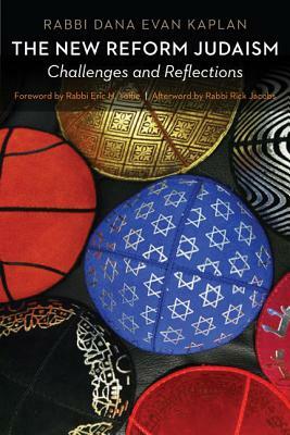 The New Reform Judaism: Challenges and Reflections by Dana Evan Kaplan