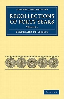 Recollections of Forty Years by Ferdinand De Lesseps, Ferdinand De Lesseps