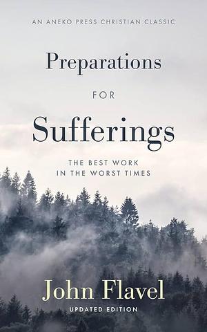 Preparations for Sufferings: The Best Work in the Worst Times by John Flavel