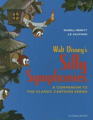 Walt Disney's Silly Symphonies: A Companion to the Classic Cartoon Series by Russell Merritt, J.B. Kaufman