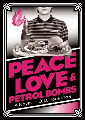 Peace, Love & Petrol Bombs by D.D. Johnston