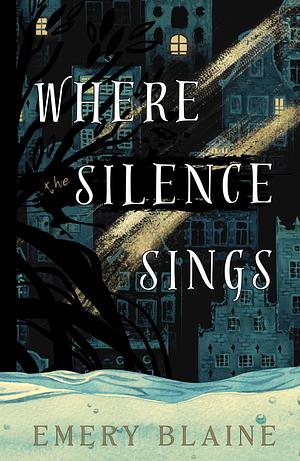Where the Silence Sings by Emery Blaine