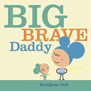 Big Brave Daddy by Smiljana Coh