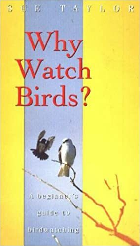 Why Watch Birds?: A Beginner's Guide to Birdwatching by Sue Taylor