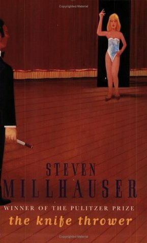 The Knife Thrower and Other Stories by Steven Millhauser