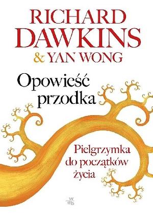 Opowieść przodka. Pielgrzymka do początków życia by Richard Dawkins, Yan Wong