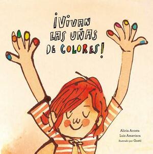Vivan Las Uñas de Colores! by Luis Amavisca, Alicia Acosta