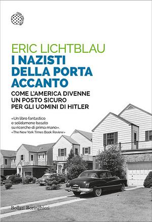 I nazisti della porta accanto. Come l'America divenne un porto sicuro per gli uomini di Hitler by Eric Lichtblau