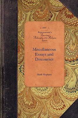 Miscellaneous Essays and Discourses by Mark Hopkins